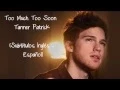 Tanner Patrick - Too Much Too Soon ( Lyrics + Sub Español )