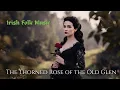 Haunting Irish Folk Ballad - The Thorned Rose of the Old Glen Original Song