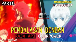 terlihat lemah ternyata raja sikopet pembalasan dendam raja api overpower alur anime k project