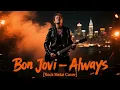 Lagu Bon Jovi – Always [Rock Metal Cover] by @metaluniverse1