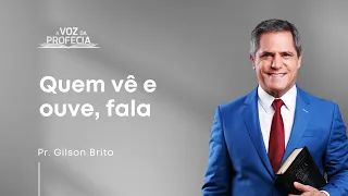 Quem vê e ouve, fala | A Voz da Profecia | Pr. Gilson Brito