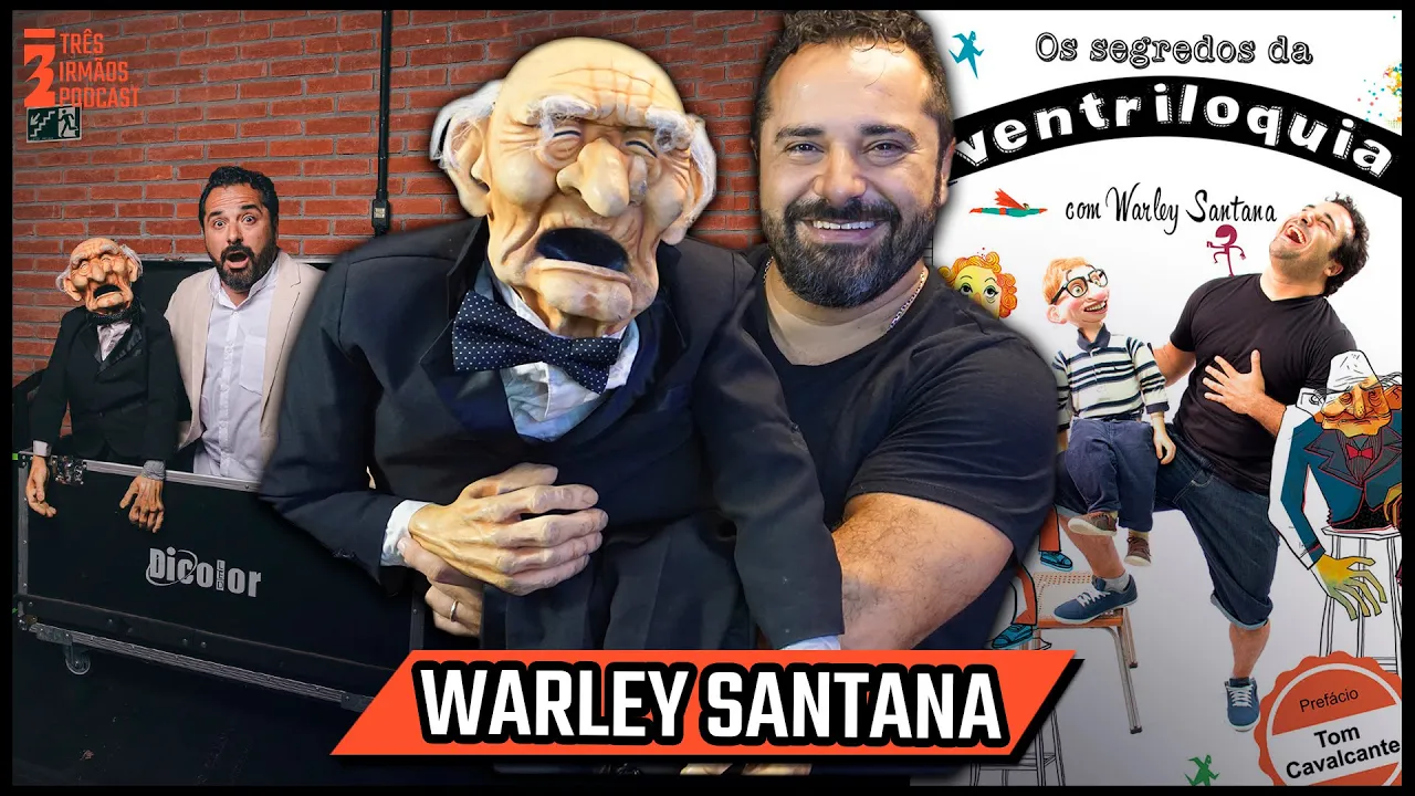 Warley Santana - Comediante e Ventríloquo - Podcast 3 Irmãos #332