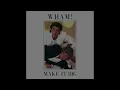 Everything She Wants – Wham!