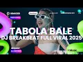 Download Lagu DJ TABOLA BALE BREAKBEAT VIRAL TIKTOK FULL BASS TERBARU 2025 || TABOLA BALE DJ CIPIYDOT