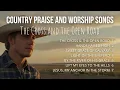 Lagu The Cross and the Open Road | Country Praise and Worship Songs(with lyric)