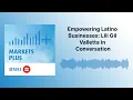 Empowering Latino Businesses Lili Gil Valletta in Conversation Markets Plus