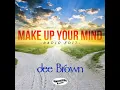 Make Up Your Mind (Radio Edit) - Dee Brown