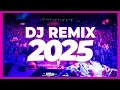 DJ REMIX 2025 - Remixes \u0026 Mashups of Popular Songs 2025 | DJ Remix Club Music Disco DJ Mix 2024