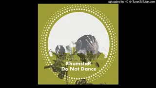 do not dance original mix khumstar