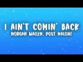 Morgan Wallen - I Ain't Comin' Back (Lyrics) ft. Post Malone