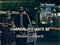 Chandaliyo Ugyo Re | Slowed and Reverb Song | Naadi Dosh