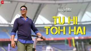tu hi toh hai akshay kumar u0026 sonakshi sinha holiday pritam benny dayal