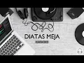 DIATAS MEJA | KARAOKE - PAYUNG TEDUH