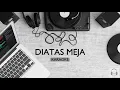 Download Lagu DIATAS MEJA | KARAOKE - PAYUNG TEDUH