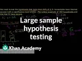 Large sample proportion hypothesis testing Probability and Statistics Khan Academy