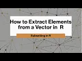 How to Subset R objects i e Vectors