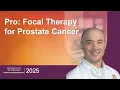 Treatment of Prostate Cancer The Pro Debate for Focal Therapy with Dr Juan Javier-DesLoges
