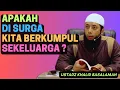 Apakah Di Surga Kita Berkumpul Bersama Keluarga? | Ustadz Khalid Basalamah