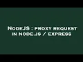 NodeJS proxy request in node js express