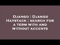 Django Django Haystack search for a term with and without accents