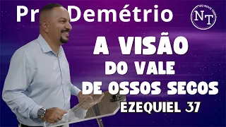 A visão do Vale de Ossos secos  |  Ezequiel 37  |  Pr. Demétrio