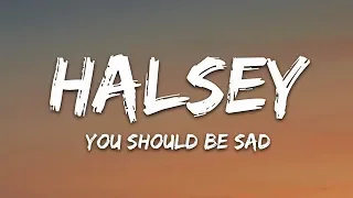 Halsey You Should Be Sad Lyrics 