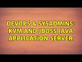 DevOps SysAdmins KVM and JBoss Java Application Server 4 Solutions