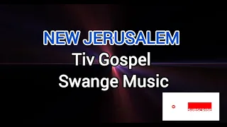 new jerusalem tiv gospel swange music