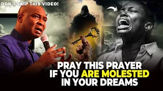 pray this prayer if you are molested in your dreams apostle joshua selman