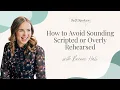 How to avoid sounding scripted or overly rehearsed