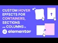 Adding Custom Hover Effects to Containers Sections and Columns in Elementor - Rotate Scale Move