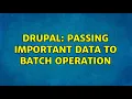 Drupal Passing important data to batch operation