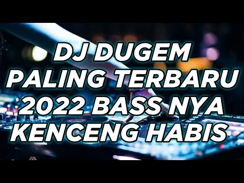 DJ DUGEM PALING TERBARU 2022
