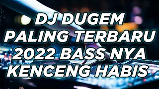 Download DJ DUGEM PALING TERBARU 2022 ( BASS NYA KENCENG HABIS ) MP3