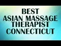 Asian Massage Therapist in Connecticut