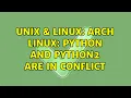 Unix Linux Arch Linux python and python2 are in conflict 2 Solutions