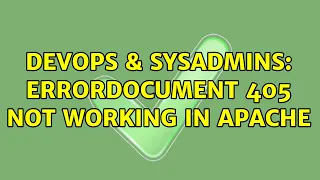 DevOps SysAdmins ErrorDocument 405 not working in Apache