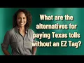 What are the alternatives for paying Texas tolls without an EZ Tag