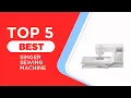 5 Best Singer Sewing Machine for 2025 Reviewed