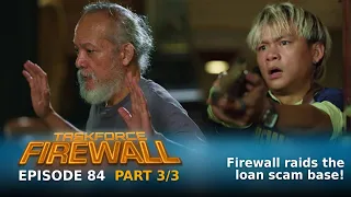 Taskforce Firewall: Firewall raids the loan scam base! (Episode 84 - Part 3/3)