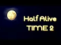 Half Alive  - TIME 2 [Lyrics on screen]