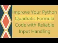 Improve Your Python Quadratic Formula Code with Reliable Input Handling