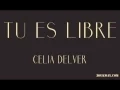 Celia DELVER Tu es libre