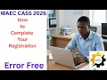 WAEC 2026 CASS Registration Made Easy Full Process Explained