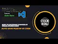 How to Autosave changes in Visual Studio Code Auto Save Files in VSCode