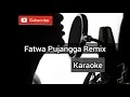 Download Lagu Fatwa Pujangga Remix Karaoke / Remix Karaoke / DJ Karaoke