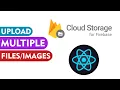 Upload Multiple Images or Files with FIREBASE CLOUD STORAGE AND REACT
