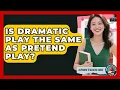 Is Dramatic Play The Same As Pretend Play - Aspiring Teacher Guide