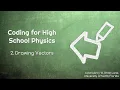 Coding for High School Physics 2 Drawing Vectors