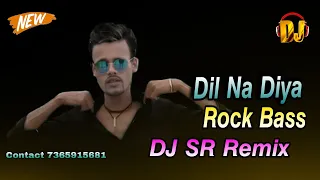 dil na diya dj sr remix new rock bass